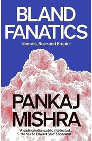 Bland Fanatics: Liberals, Race and Empire