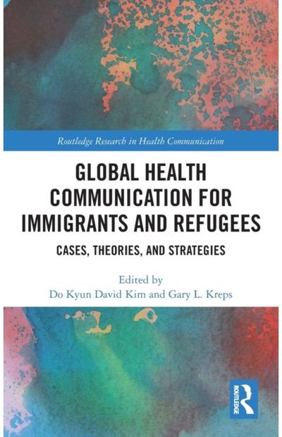 Global Health Communication for Immigrants and Refugees: Cases, Theories, and Strategies