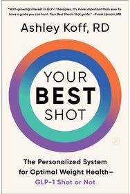 Your Best Shot: The Personalized System for Optimal Weight Health—GLP-1 Shot or Not