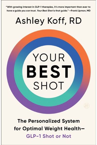 Your Best Shot: The Personalized System for Optimal Weight Health—GLP-1 Shot or Not
