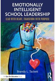 Emotionally Intelligent School Leadership: Lead with Heart, Transform with Purpose