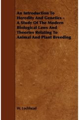 Introduction To Heredity And Genetics - A Study Of The Modern Biological Laws And Theories Relating To Animal And Plant Breeding