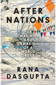 After Nations: The Making and Unmaking of a World Order