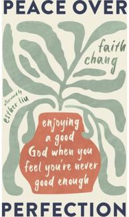 Peace over Perfection: Enjoying a Good God When You Feel You're Never Good Enough