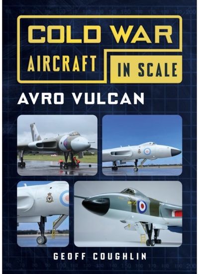 Avro Vulcan: Cold War Aircraft in Scale