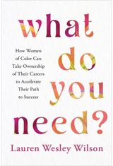 What Do You Need?: How Women of Colour Can Take Ownership of Their Careers to Accelerate Their Path to Success