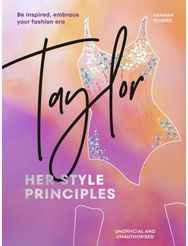 TAYLOR: Her Style Principles: Be inspired, embrace your fashion era