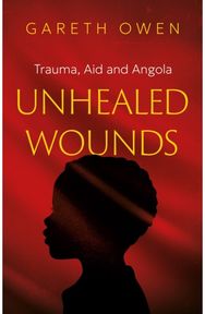 Unhealed Wounds: Trauma, Aid and Angola