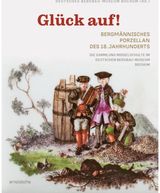 Gluck auf! Bergmannisches Porzellan des 18. Jahrhunderts: Die Sammlung Middelschulte im Deutschen Bergbau-Museum Bochum