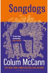 Songdogs: From the New York Times-bestselling, National Book Award-winning, Booker Prize-longlisted author of Apeirogon and Let the Great World Spin