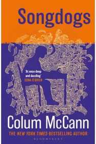 Songdogs: From the New York Times-bestselling, National Book Award-winning, Booker Prize-longlisted author of Apeirogon and Let the Great World Spin