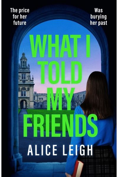 What I Told My Friends: An unmissable, gripping dark academia novel perfect for fans of When We Were Silent and The Four