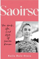 Saoirse: The Work, Life, and Style of Saoirse Ronan