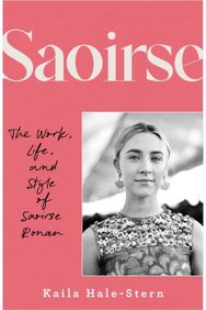 Saoirse: The Work, Life, and Style of Saoirse Ronan