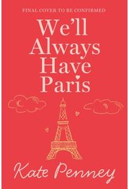Well Always Have Paris: The uplifting debut rom-com of the year set against the stunning backdrop of the City of Love