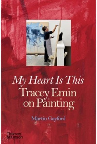My Heart is This: Tracey Emin on Painting