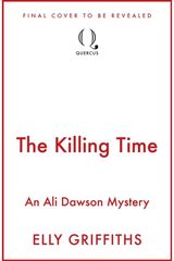 Killing Time: the second Ali Dawson Mystery from the No 1 bestselling author of the Dr Ruth Galloway Mysteries