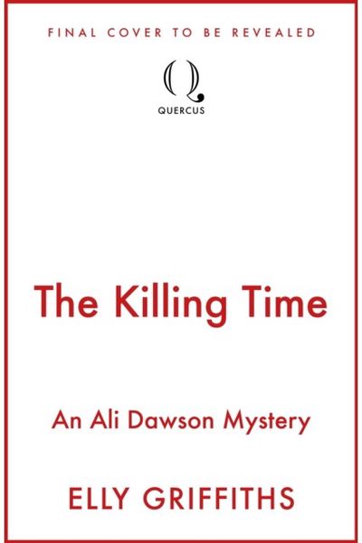 Killing Time: the second Ali Dawson Mystery from the No 1 bestselling author of the Dr Ruth Galloway Mysteries