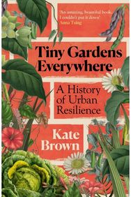 Tiny Gardens Everywhere: A History of Urban Resilience