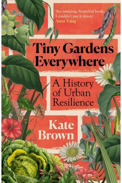 Tiny Gardens Everywhere: A History of Urban Resilience