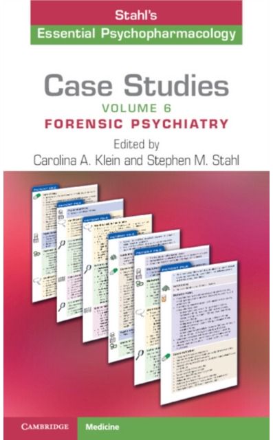 Case Studies: Stahls Essential Psychopharmacology: Volume 6: Forensic Psychiatry