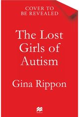 Lost Girls of Autism: The Untold Story of Women on the Spectrum