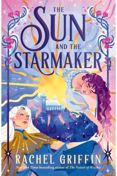 Sun and the Starmaker: The Spellbinding Romantasy Sensation from the Author of The Nature of Witches