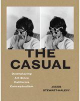 Casual: Downplaying Art Since California Conceptualism