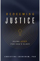 Redeeming Justice: Reclaiming God’s Vision for Doing Good in the World