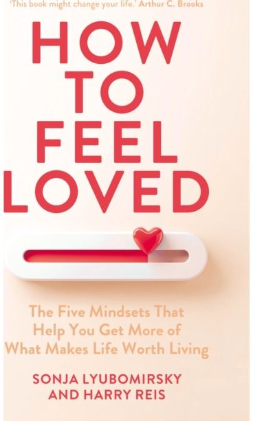 How to Feel Loved: The Five Mindsets That Get You More of What Matters Most