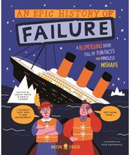 Epic History of Failure: A blundering book full of fun facts and mindless mishaps