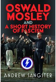 Oswald Mosley and A Short History of Fascism