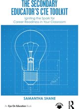 Secondary Educators CTE Toolkit: Igniting the Spark for Career Readiness in Your Classroom