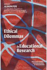Ethical Dilemmas in Educational Research: BERA Case Studies for Researchers by Researchers
