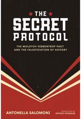 Secret Protocol: The Molotov-Ribbentrop Pact and the Falsification of History