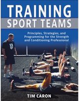 Training Sport Teams: Principles, Strategies, and Programming for the Strength and Conditioning Professional