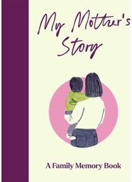 My Mothers Story: A Keepsake Memory Journal for Your Mother With Quotes, Illustrations, and 60 Life Story Prompts