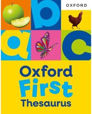 Oxford First Thesaurus: An illustrated thesaurus for children age 5+