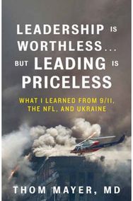 Leadership Is Worthless…But Leading Is Priceless: What I Learned from 9/11, the NFL, and Ukraine