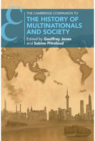 Cambridge Companion to the History of Multinationals and Society