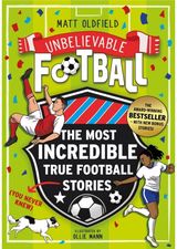 The Most Incredible True Football Stories (You Never Knew) UPDATED WITH NEW BONUS STORIES: Winner of the Telegraph Children's Sports Book of the Year