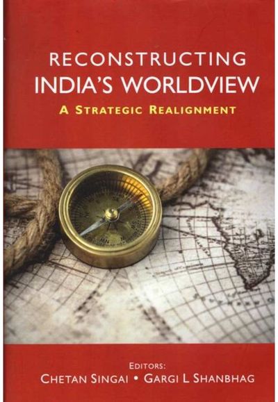 Reconstructing India’s Worldview: A Strategic Realignment