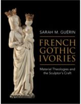 French Gothic Ivories: Material Theologies and the Sculptor’s Craft