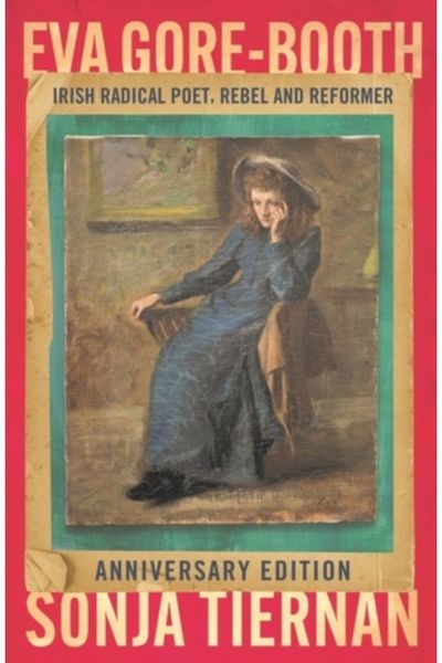 EVA Gore-Booth: Irish Radical Poet, Rebel and Reformer: Anniversary Edition