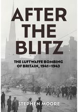 After the Blitz: The Luftwaffe Bombing of Britain, 1941–1943