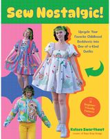Sew Nostalgic!:: Upcycle Your Favorite Childhood Bedsheets into One-of-a-Kind Outfits