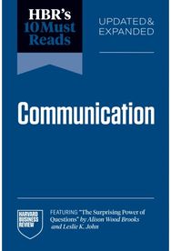 HBRs 10 Must Reads on Communication, Updated and Expanded