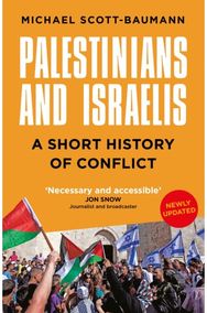 Palestinians and Israelis: A Short History of Conflict