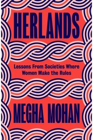 Herlands: Lessons From Societies Where Women Make the Rules