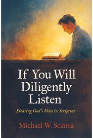 If You Will Diligently Listen: Hearing God's Voice in Scripture